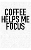 Coffee Helps Me Focus