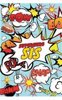 Superhero Sis Journal: Comic Book Style Motivational Blank Lined Notebook for Brothers, Sisters, Siblings, Friends, and Family