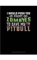 I Would Push You in Front of Zombies to Save My Pitbull