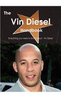 The Vin Diesel Handbook - Everything You Need to Know about Vin Diesel