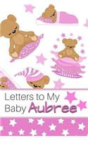 Letters to My Baby Aubree: Personalized Journal for New Mommies with Baby Girl