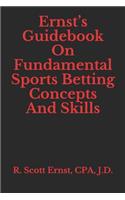 Ernst's Guidebook On Fundamental Sports Betting Concepts And Skills