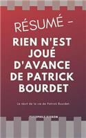 Résumé - Rien n'Est Joué d'Avance de Patrick Bourdet: Le Récit de la Vie de Patrick Bourdet.