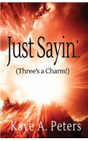 Just Sayin' (Three's a Charm)
