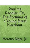 Paul the Peddler; Or, the Fortunes of a Young Street Merchant.
