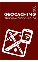 Geocaching Strength and Conditioning Log: Daily Geocaching Training Workout Journal and Fitness Diary for Geocacher and Coach - Notebook