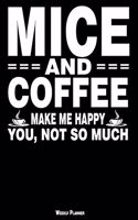Mice and Coffee Make Me Happy You, Not So Much Weekly Planner