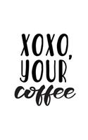 Xoxo, Your Coffee: Journal 6 X 9 250 Pages