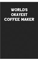 World's Okayest Coffee Maker: Blank Lined Composition Notebook Journals to Write in