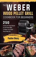 Weber Wood Pellet Grill Cookbook For Beginners