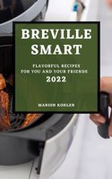 Breville Smart 2022: Flavorful Recipes for You and Your Friends