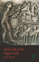 Daily Life of the Pagan Celts: (The Greenwood Press Daily Life Through History Series)