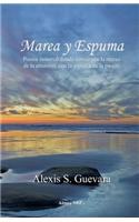 Marea y Espuma: Poesia Inmortal Donde Convergen La Marea de La Emocion, Con La Espuma de La Pasion