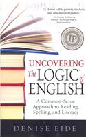 Uncovering the Logic of English: A Common-Sense Approach to Reading, Spelling, and Literacy