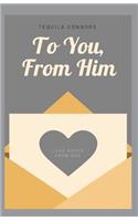 To You, From Him