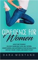 Confidence for Women: How to Be Yourself in a Way Where Self-Love, Self-Esteem, Assertiveness, and Happiness is Your Natural State, and Self-Doubt, Stress, and Anxiety is