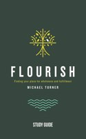 Flourish - Study Guide: Finding Your Place for Wholeness and Fulfillment