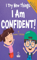 I Try New Things. I Am Confident!: An Affirmation-Themed Pre-K Confidence Book (Ages 2-4)(My Amazing Toddler Behavioral)