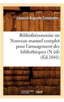 Bibliothéconomie Ou Nouveau Manuel Complet Pour l'Arrangement Des Bibliothèques (N Éd) (Éd.1841)
