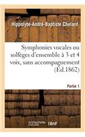 Symphonies Vocales Ou Solfèges d'Ensemble À 3 Et 4 Voix, Sans Accompagnement. Partie 1