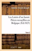 Les Loisirs d'Un Banni. Pièces Recueillies En Belgique. Tome 2