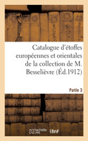 Catalogue d'Étoffes Européennes Et Orientales Des Xviie Et Xviiie Siècles Et Autres: Velours, Soies, Satins, Brocarts de la Collection de M. Besselièvre. Partie 3