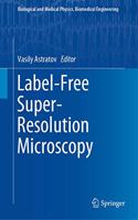 Label-Free Super-Resolution Microscopy: (Biological and Medical Physics, Biomedical Engineering)