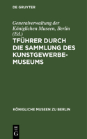 Führer Durch Die Sammlung Des Kunstgewerbe-Museums