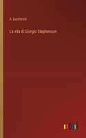 La vita di Giorgio Stephenson