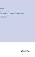 The Bores; A Comedy in Three Acts