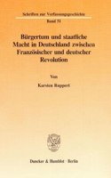 Burgertum Und Staatliche Macht in Deutschland Zwischen Franzosischer Und Deutscher Revolution