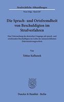 Die Sprach- Und Ortsfremdheit Von Beschuldigten Im Strafverfahren: Eine Untersuchung Des Deutschen Umgangs Mit Sprach- Und Ortsfremden Beschuldigten Im Lichte Des Unionsrechtlichen Diskriminierungsverbots