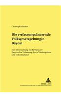 Die Verfassungsaendernde Volksgesetzgebung in Bayern
