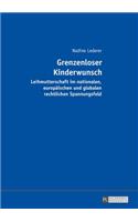 Grenzenloser Kinderwunsch: Leihmutterschaft im nationalen, europaeischen und globalen rechtlichen Spannungsfeld