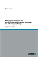 Pädagogischer Umgang mit Verhaltensauffälligkeiten auf Grundlage der Individualpsychologie