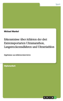 Erkenntnisse über Athleten der drei Extremsportarten Ultramarathon, Langstreckenradfahren und Ultratriathlon: Ergebnisse aus Athleten-Interviews(German)