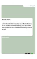 Zwischen Doktorspielen und Masturbation. Wie die Sexualentwicklung von Kindern und Jugendlichen zum Geheimnis gemacht wird