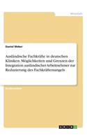 Ausländische Fachkräfte in deutschen Kliniken. Möglichkeiten und Grenzen der Integration ausländischer Arbeitnehmer zur Reduzierung des Fachkräftemangels