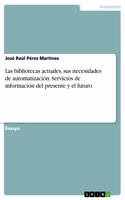 bibliotecas actuales, sus necesidades de automatización. Servicios de información del presente y el futuro