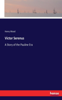 Victor Serenus: A Story of the Pauline Era