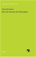 Über die Zukunft der Philosophie nebst den Vorträgen