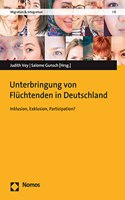 Unterbringung Von Fluchtenden in Deutschland: Inklusion, Exklusion, Partizipation?