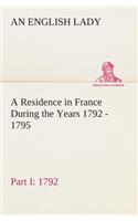 Residence in France During the Years 1792, 1793, 1794 and 1795, Part I. 1792 Described in a Series of Letters from an English Lady