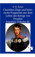 Charakter-Züge und historische Fragmente aus dem Leben des Königs von Preußen Friedrich Wilhelm III.