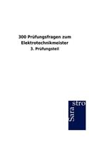 300 Prüfungsfragen zum Elektrotechnikmeister