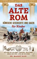 Das alte Rom - Romische Geschichte und Sagen fur Kinder: Alles uber die alten Romer, Gladiatoren, Julius Caesar, Romulus und Remus, Latein und vieles mehr (German Edition)
