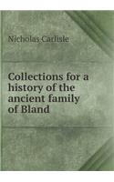 Collections for a history of the ancient family of Bland: (English)