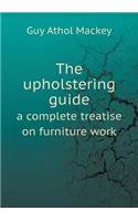 The Upholstering Guide a Complete Treatise on Furniture Work: (English)