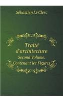 Traité D'architecture Second Volume. Contenant les Figures