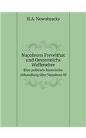 Napoleons Frevelthat und Oesterreichs Waffenehre, Eine politisch-historische Abhandlung über Napoleon III